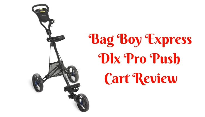 Bag Boy Express Dlx Pro Push Cart Review
